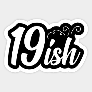 19-ish Years Old T-Shirt Sticker